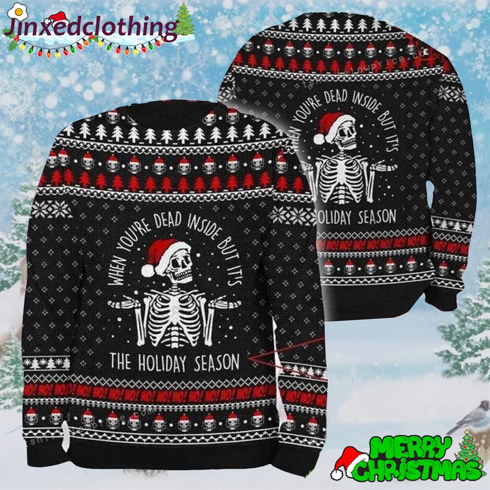 When You Are Dead Inside But It Is Holiday Season Skull Ugly Sweater Party 
